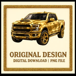 May include: A golden pickup truck with a geometric design, set against a light background. The image includes the text "ORIGINAL DESIGN DIGITAL DOWNLOAD | PNG FILE" in a gold color.