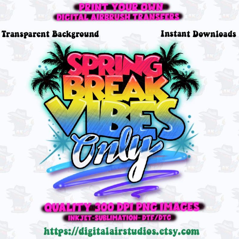 Puede incluir: Un dise&ntilde;o de transferencia digital con aer&oacute;grafo con el texto "Spring Break Vibes Only". El dise&ntilde;o presenta un degradado colorido con palmeras y estrellas. Incluye el texto "Print Your Own", "Transparent Background" e "Instant Downloads".