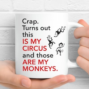 Crap. Turns Out This Is My Circus And Those Are My Monkeys Black Coffee Mug, 11oz Premium Quality Gift Idea, Funny Mug Gift for Mom, Funny