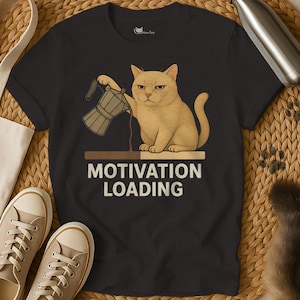 Sarcastic Cat Coffee Shirt: Motivation Loading Tee