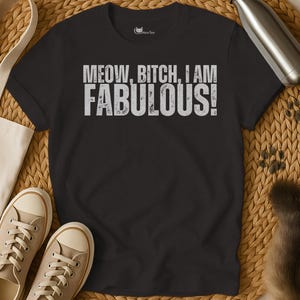 Fabulous Shirt | Cat Sarcasm Shirt | Cat Shirt | Cats Tee Shirt | Cat T Shirt | Kitten Shirt | Sarcastic Shirt | Cat Lover Shirt
