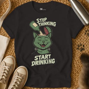Sarcastic Cat T-Shirt: Stop Thinking, Start Drinking