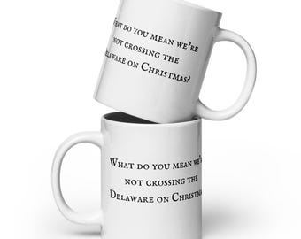 Cosa intendi quando dici che non attraverseremo il Delaware a Natale? – Tazza storica