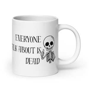 Everyone I talk about is dead funny History Teacher or Historian Gift White glossy Mug