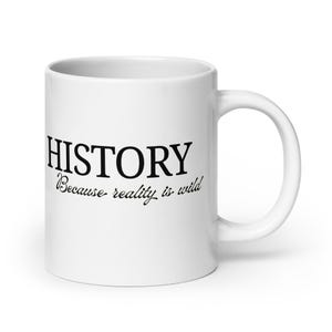 History Because reality is wild History teacher and historian gift White glossy mug
