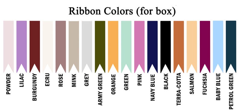 May include: A color chart titled "Ribbon Colors (for box)" displays a variety of ribbon colors. The ribbons are arranged vertically, with each color labeled. Colors include powder, lilac, burgundy, ecru, rose, mink, grey, army green, orange, green, pink, navy blue, black, terra-cotta, salmon, fuchsia, baby blue, and petrol green.
