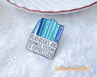 Read Books And Dismantle Systems Of Oppression Pin Brooch - Enamel Pins Cute Enamel Pin Badge - Gift Idea