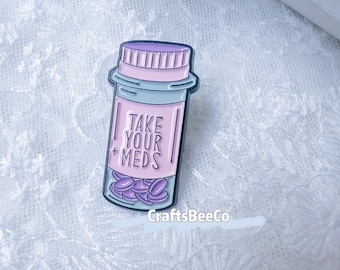 Take Your Meds Pin -  Cute Enamel Badge  - Encourage Pins Enamel Pin Brooch - Gift Idea