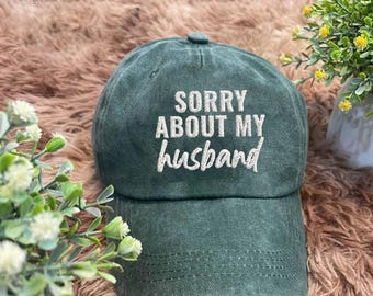 Embroidered Sorry about my husband hat, Wife Vintage Washed Baseball Hat