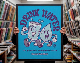 Funny Kitchen Print: Retro H20 Mascot - "Drink Water You Beautiful Dehydrated B*itch" Art