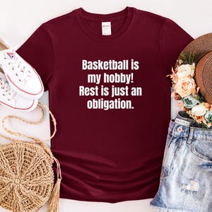 Basketball is my hobby! Rest is just an obligation Tshirt - Funny Gift for Basketball Lovers, Basketball Tee, Basketball Shirt
