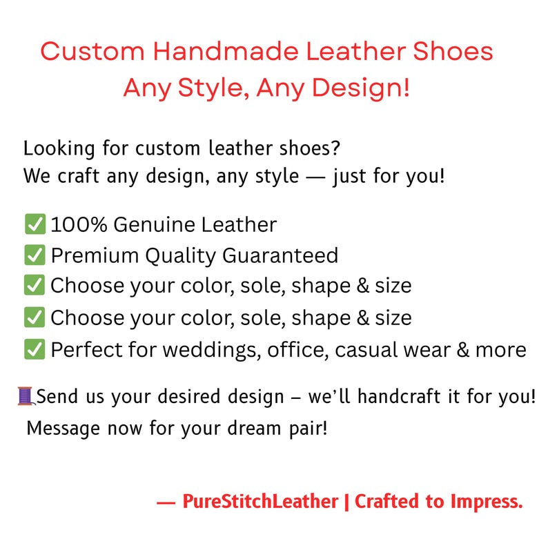 Pode incluir: Texto em fundo branco: "Custom Handmade Leather Shoes, Any Style, Any Design!". Pontos: 100% Couro genu&iacute;no, Qualidade Premium garantida, Escolha sua cor, sola, formato e tamanho. Tamb&eacute;m: "PureStitchLeather | Crafted to Impress."