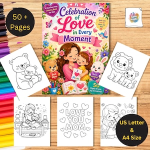 May include: A children's coloring book titled "A Celebration of Love in Every Moment" featuring illustrations of a mother and child, and other coloring pages. The book includes the text "50+ Pages" and "US Letter & A4 Size".