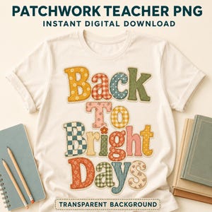 May include: A cream-colored t-shirt featuring the text Back To Bright Days in a patchwork style with various patterns and colors including yellow, red, blue, green, and pink. The design includes small floral, checkered, and striped fabric textures.