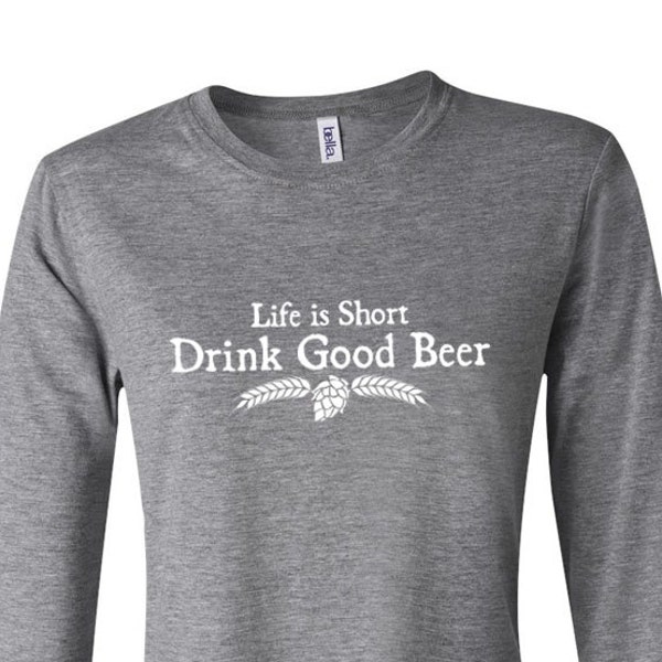 Beer Girl Beer Shirt for Homebrewer, Brewster, Craft Beer Girl. Ladies Long Sleeve Life is Short Drink Good Beer™