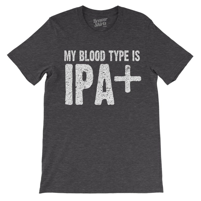BrewerShirts® Original and Best IPA Shirt Dark Heather Grey Bloodtype Is IPA for Homebrewer or Beer Lover image 2