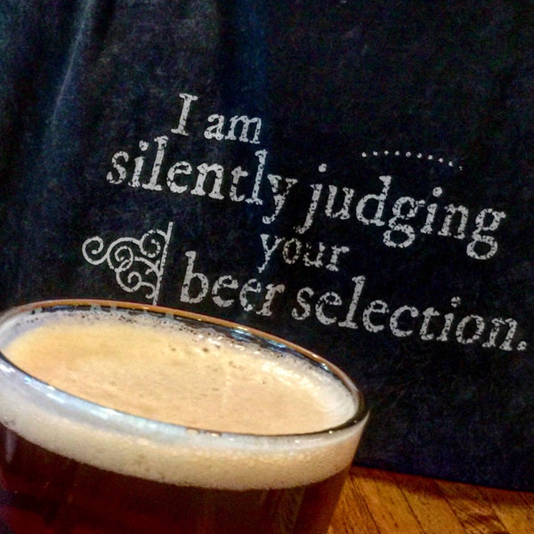 Beer Snob Shirt, Homebrewer Shirt, Craft Beer Brewing, Beer Brewer Gift, The Original I Am Silently Judging Your Beer Selection