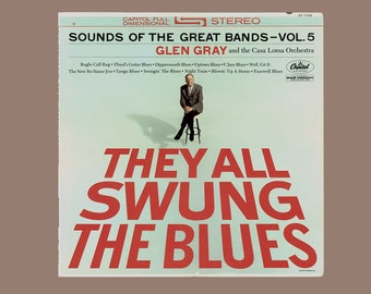 Glen Gray and the Casa Loma Orchestra - They All Swung the Blues - Sounds of the Great Bands Vol. 5,  Capitol LP, Vintage Vinyl Record Album