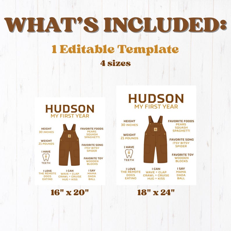 May include: A printable template for a baby's first year, featuring a brown overall graphic. The template includes the baby's height (30 inches), weight (21 pounds), favorite foods, song, and toy. Available in 4 sizes, with the text "WHAT'S INCLUDED: 1 Editable Template 4 sizes".