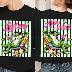 May include: Black sweatshirt featuring a cartoon alligator in sunglasses, relaxing in a beach chair with a cocktail. The design includes the text "Later" in pink, set against a striped background with stars and palm trees. The back of the sweatshirt has the text "After White".