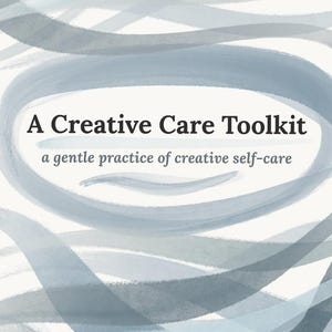 May include: A Creative Care Toolkit cover with a watercolour design. The cover features a soft, abstract pattern of blue and grey brushstrokes. The title "A Creative Care Toolkit" is in bold, black text, with the subtitle "a gentle practice of creative self-care" below.
