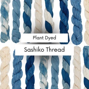 May include: A selection of plant-dyed Sashiko thread in shades of blue and cream. The image shows multiple skeins of thread, displaying a range of indigo hues from light to dark. The text "Plant Dyed Sashiko Thread" is displayed in a white rectangle.