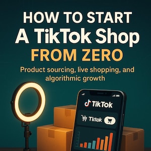 May include: Image of a book cover titled "HOW TO START A TikTok Shop FROM ZERO." A smartphone displays the TikTok app with shopping and live features. A ring light and cardboard boxes are also present.