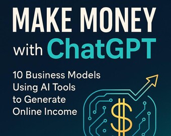 Make Money with ChatGPT - 10 Business Models Using AI Tools to Generate Online Income