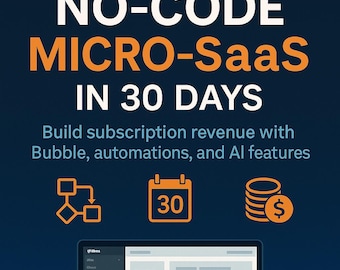 No-Code Micro-Sas in 30 Tagen - Bauen Sie Abonnementumsätze mit Bubble, Digitalisierungs- und KI- Funktionen auf