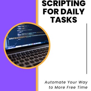 May include: A graphic with the text "BASIC SCRIPTING FOR DAILY TASKS" and "Automate Your Way to More Free Time." A laptop screen displays code within a gold circle. The background is white and purple.