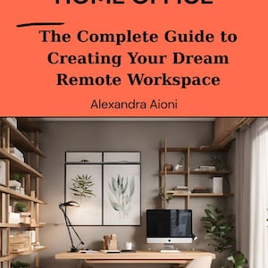 Pode incluir: Imagem de um escritório em casa com uma secretária, computador e cadeira. O texto "BUILD THE PERFECT HOME OFFICE" está no topo, com "The Complete Guide to Creating Your Dream Remote Workspace" por baixo. O livro intitula-se "Book 1" e é de Alexandra Aioni.