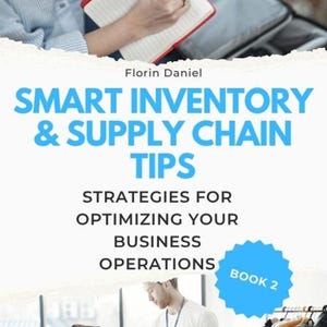 May include: Image of a book cover titled "SMART INVENTORY & SUPPLY CHAIN TIPS" with the author's name "Florin Daniel". The cover features a person writing in a notebook and another person reviewing inventory. The book is labeled "BOOK 2".