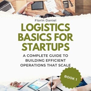May include: Image of a book cover titled "LOGISTICS BASICS FOR STARTUPS" by Florin Daniel. The cover features a green and white design with the text "A COMPLETE GUIDE TO BUILDING EFFICIENT OPERATIONS THAT SCALE" and "BOOK 1". People are working on a wooden table.
