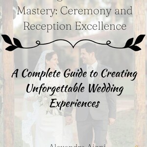 May include: Book cover titled "Wedding Coordination Mastery: Ceremony and Reception Excellence." The cover features a couple holding hands, with text that reads "A Complete Guide to Creating Unforgettable Wedding Experiences."
