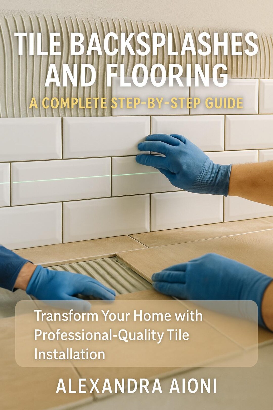 Tile Backsplashes and Flooring: A Complete Step-by-step Guide ...