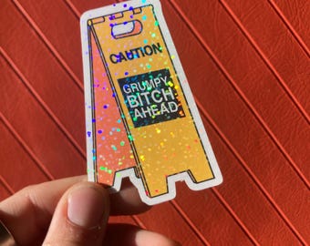 Caution, Grumpy Bitch Ahead - Handmade Vinyl Sticker