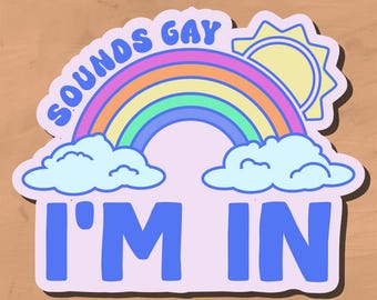 Sounds Gay I’m In - Handmade Vinyl Sticker