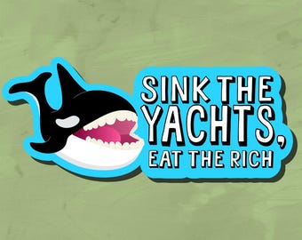 Sink the Yachts, Eat the Rich - Orca Sticker