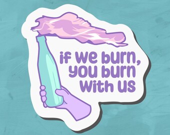 If We Burn, You Burn With Us- Molotov Cocktail Sticker