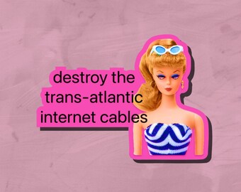 Destroy the Trans-Atlantic Internet Cables - Funny Political Barbie Sticker