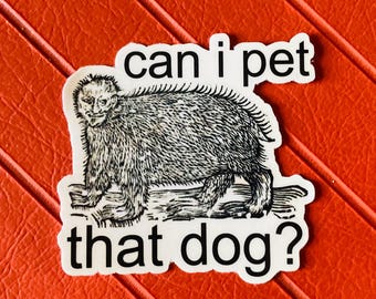Can I Pet That Dog- Funny Vinyl Meme Sticker
