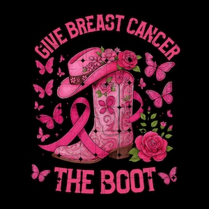Könnte beinhalten: Rosa Grafik mit Cowboyhut, Stiefel und rosa Schleife, umgeben von Schmetterlingen und Rosen. Der Text lautet "GIVE BREAST CANCER THE BOOT" in Rosa auf schwarzem Hintergrund.