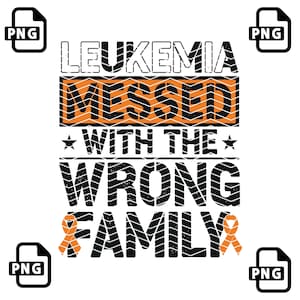 Leukemia Survivor PNG, Leukemia messed with the wrong family, Leukemia Awareness Png, Leukemia Cancer Family Support Orange Ribbon png