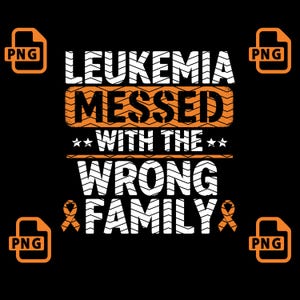 Leukemia messed with the wrong family, Leukemia Survivor PNG, Leukemia Awareness Png, Leukemia Cancer Family Support Orange Ribbon png