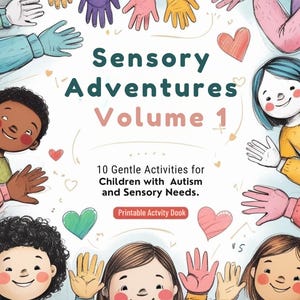May include: A vibrant book cover featuring the title "Sensory Adventures Volume 1" and illustrations of children and hands. The cover includes the text "10 Gentle Activities for Children with Autism and Sensory Needs." A "Printable Activity Book" label is also present.