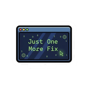 Peut inclure: Un autocollant représentant un écran d'ordinateur avec le texte "Just One More Fix" en vert. L'écran est bleu avec un bord noir et une icône de curseur. Des icônes d'engrenages et des chiffres binaires sont également présents.