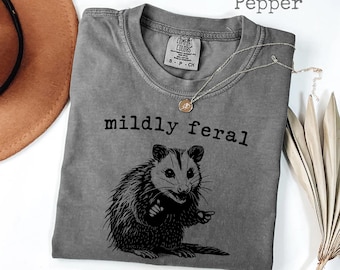 Comfort Colors® Mildly Feral Possum Shirt, Sarcastic Weird Girl Shirt, Cute Opossum tee, Funny Meme Shirt