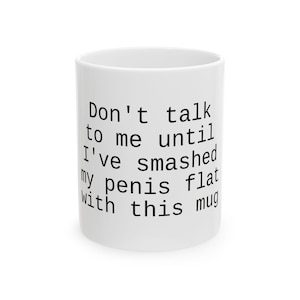 Funny Ceramic Coffee Mug - Don&#39;t Talk To Me Until - Office Humor