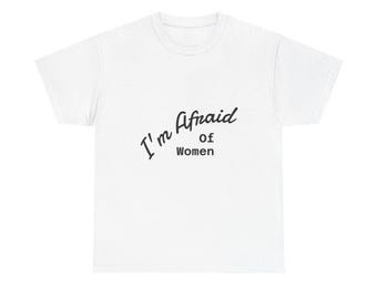 I'm Afraid of Women Funny Graphic Tee: Humorous Unisex Cotton T-Shirt