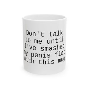 Funny Ceramic Coffee Mug - Don&#39;t Talk To Me Until - Office Humor